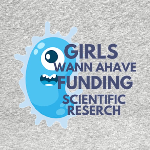 Girls just wanna have funding for scientific research T-Shirt by MoGaballah